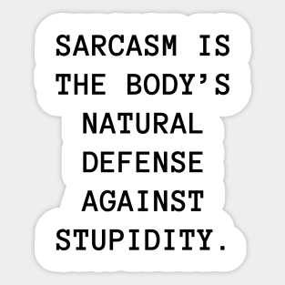 Sarcasm is the body’s natural defense against stupidity Sticker